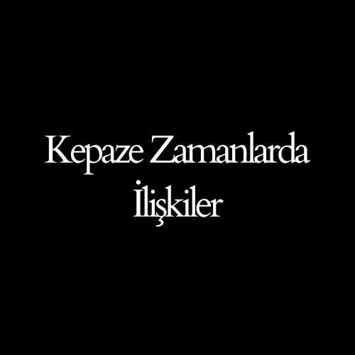 Kepaze Zamanlarda İlişkiler